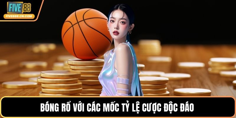 Bóng rổ với các mốc tỷ lệ cược độc đáo 