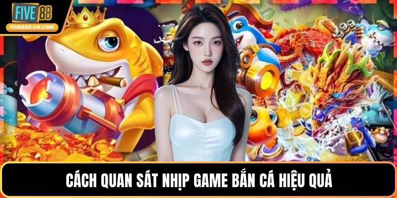 Cách quan sát nhịp game bắn cá hiệu quả