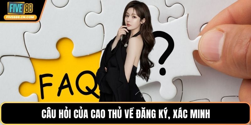 Câu hỏi của cao thủ về đăng ký, xác minh