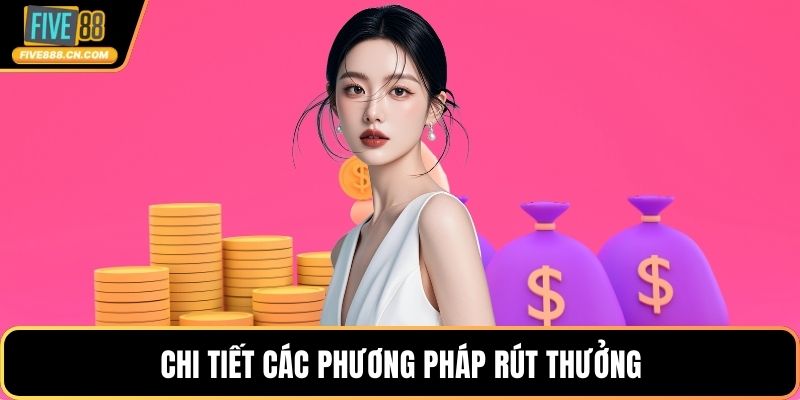 Chi tiết các phương pháp rút thưởng