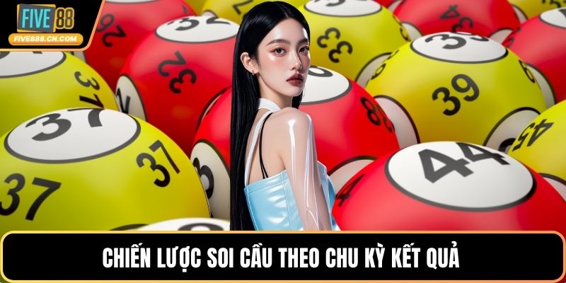 Chiến lược soi cầu theo chu kỳ kết quả 