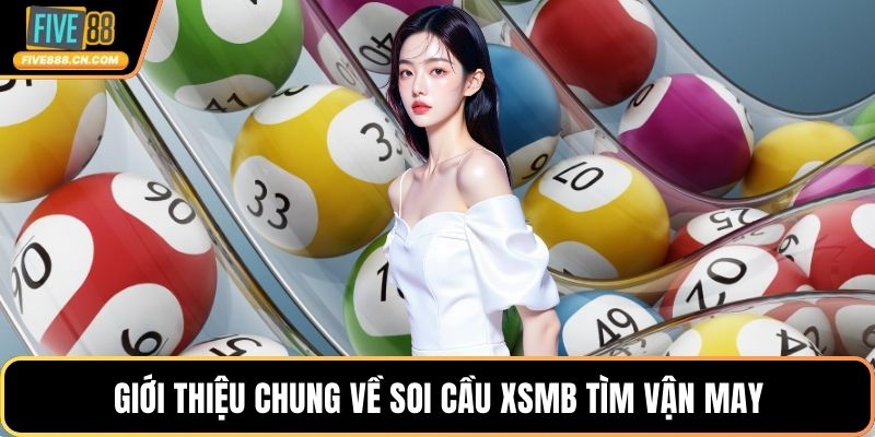 Giới thiệu chung về soi cầu XSMB tìm vận may