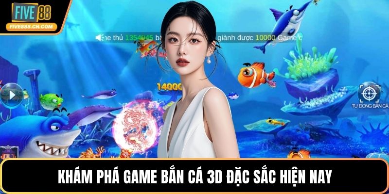 Khám phá game bắn cá 3D đặc sắc hiện nay