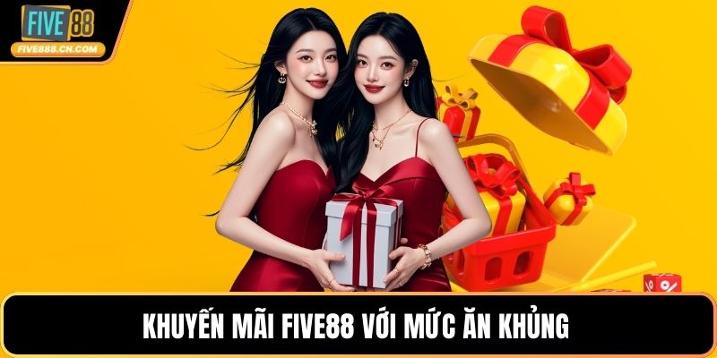 Khuyến mãi FIVE88 với mức ăn khủng 