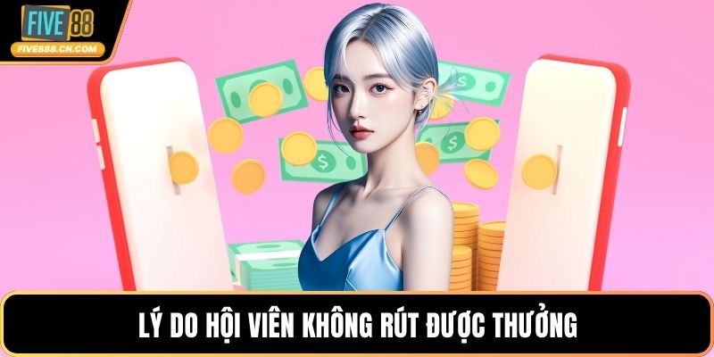 Lý do hội viên không rút được thưởng