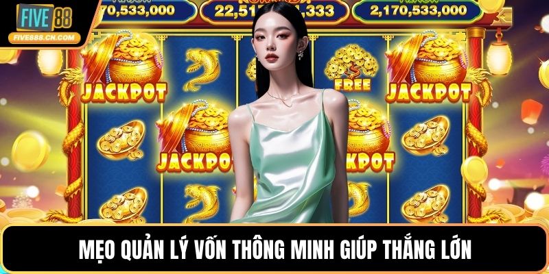 Mẹo quản lý vốn thông minh giúp thắng lớn