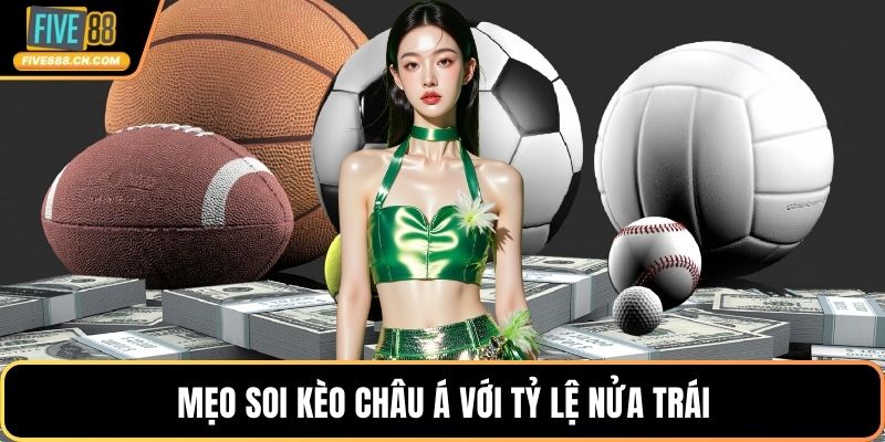 Mẹo soi kèo châu Á với tỷ lệ nửa trái