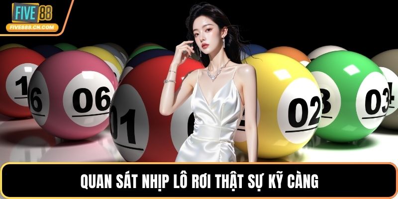 Quan sát nhịp lô rơi thật sự kỹ càng