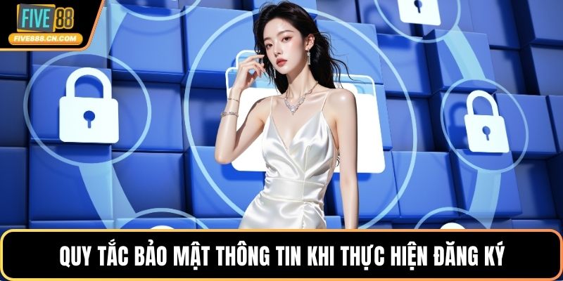 Quy tắc bảo mật thông tin khi thực hiện đăng ký