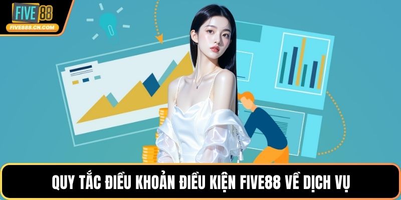 Quy tắc điều khoản điều kiện FIVE88 về dịch vụ