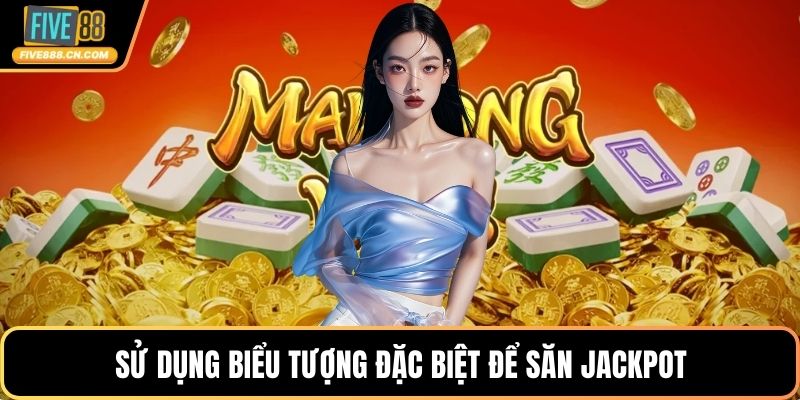 Sử dụng biểu tượng đặc biệt để săn Jackpot