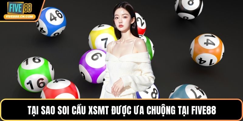 Tại sao soi cầu XSMT được ưa chuộng tại FIVE88