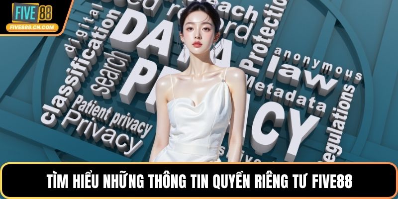 Tìm hiểu những thông tin quyền riêng tư FIVE88