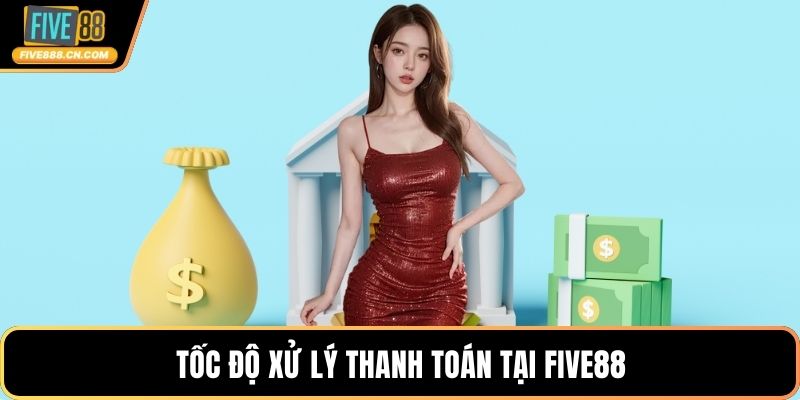 Tốc độ xử lý thanh toán tại FIVE88
