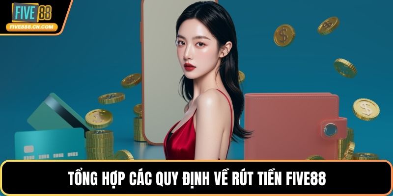 Tổng hợp các quy định về rút tiền FIVE88