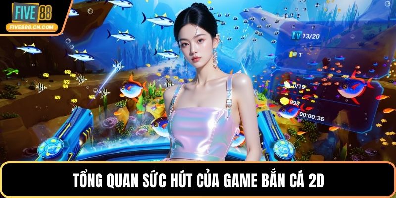 Tổng quan sức hút của game bắn cá 2D