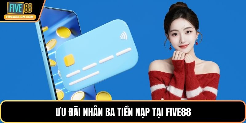 Ưu đãi nhân ba tiền nạp tại FIVE88