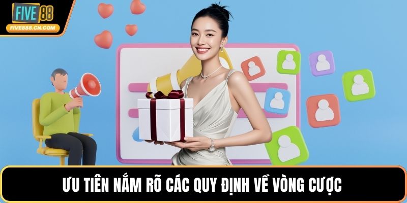 Ưu tiên nắm rõ các quy định về vòng cược 